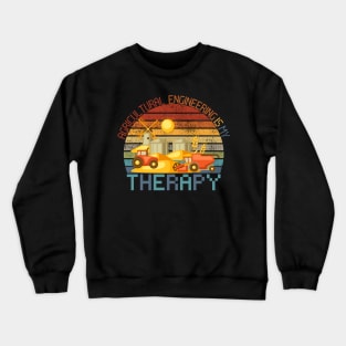 Agricultural Engineering Is My Therapy Crewneck Sweatshirt